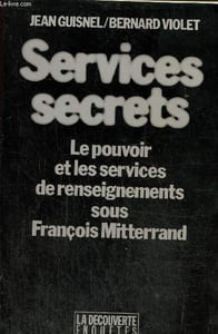 Services secrets. Le pouvoir et les services de renseignements sous François Mittérand