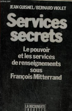 Services secrets. Le pouvoir et les services de renseignements sous François Mittérand. Guisnel Jean/ Violet Bernard