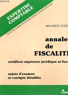 Annales de fiscalité. Certificat supérieur juridique et fiscal. Sujets d'examen et corrigés détaillés. Cozian Maurice
