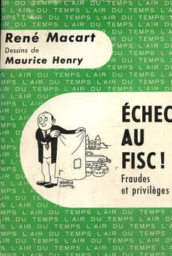 Echec au fisc ! Fraudes et privilèges. Macart René
