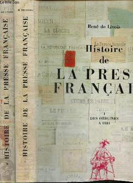 histoire de la presse francaise. tome 1: des origines a 1881. tome 2: de 1881 a nos jours. De Livois René