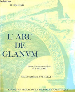 Gallia, XXXIème supplément : L'arc de Glanum (Saint-Remy-de-Provence)
