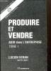Produire et vendre : agir dans l'entreprise, tome 1 (Collection DECF : UV n°3). Veran Lucien, CETFI-ISEFI