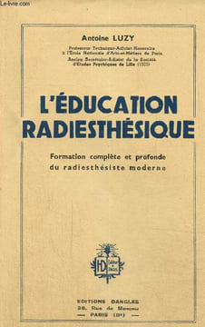 L'éducation radiesthésique : Formatîon complète et profonde du radiesthésiste moderne. Luzy Antoine