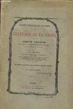 Traité théorique et pratique du greffage de la vigne : Greffe Champin et plus de cinquante greffes diverses applicables à la vigne. Champin Aimé