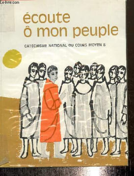 Ecoute ô mon peuple - Catéchisme National du cours moyen B. Collectif