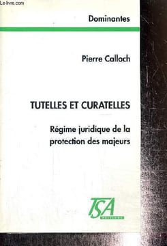 "Tutelles et curatelles - Régime juridique de la protection des majeurs (Collection ""Dominantes"")". Calloch Pierre