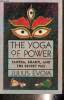 The Yoga of Power : Tantra, shakti, and the secret way. Evola Julius
