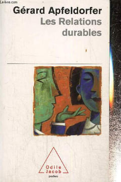 "Les Relations durables, amoureuses, amicales et professionnelles (Collection ""Poches Odile Jacob"")". Apfeldorfer Gérard