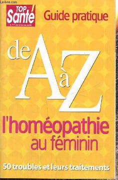 Guide pratique - L'homéopathie au féminin de A à Z - 50 troubles et leurs traitements. Collectif