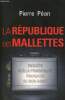 La République des Mallettes - Enquête sur la principauté française de non-droit. Péan Pierre