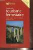 Guide du tourisme ferroviaire : trains, gares, ponts et viaducs, musées du rail. Camand Jérôme