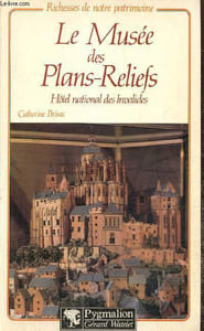 "Le Musée des Plans-Reliefs - Hôtel National des Invalides (Collection ""Richesses de notre patrimoine"")"