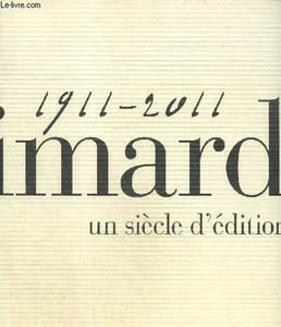 Gallimard 1911-2011 - Un siècle d'édition