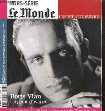 Hors-série Le Monde : Une vie, une oeuvre - Boris Vian, un génie d'avance : Le jeune homme pressé (Philippe Boggio) / Textes choisis / Entretien, ...