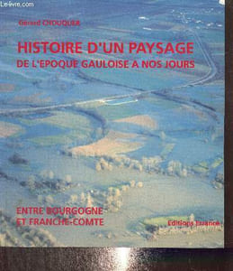 Histoire d'un paysage de l'époque gauloise à nos jours - Entre Bourgogne et France-Comté, la région de Tavaux et du Finage