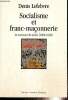 Socialisme et franc-maçonnerie - Le tournant du siècle (1880-1920). Lefebvre Denis