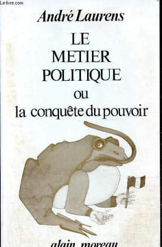 Le métier politique ou la conquête du pouvoir. Laurens André