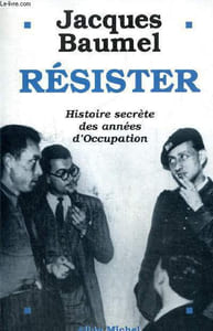 Résister - Histoire secrète des années d'Occupation