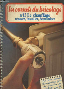 Les Carnets du Bricolage, n°13 : Le chauffage, rénover, installer, économiser