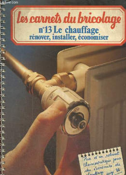 Les Carnets du Bricolage, n°13 : Le chauffage, rénover, installer, économiser. Gardel Janine & Collectif