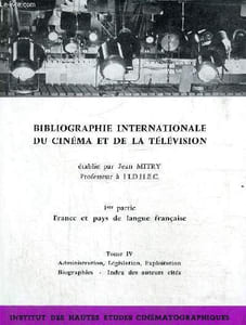 Bibliographie internationale du cinéma et de la télévision, 1ère partie : France et pays de langue française - Tome IV : Administration, législation, exploitation, biographies, index des auteurs cités