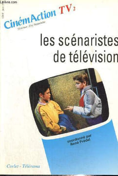 CinémAction TV2 : Les scénaristes de télévision - L'idée, l'image, la politique des auteurs (René Prédal) / Cinéma et télévision, entretien avec ...