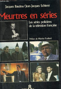 Meurtres en série - Les séries policières de la télévision française