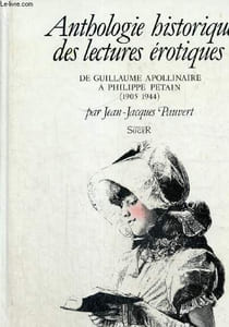 Anthologie de lectures érotiques - De Guillaume Apollinaire à Philippe Pétain (1905-1944)