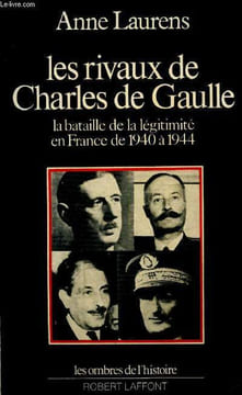 "Les rivaux de Charles de Gaulle - La bataille de la légitimité en France de 1940 à 1944 (Collection ""Les Ombres de l'Histoire"")". Laurens Anne