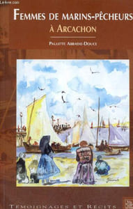 "Femmes de marins-pêcheurs à Arcachon - Deux siècles de partage et de soutien (Collection ""Témoignages et récits"")"