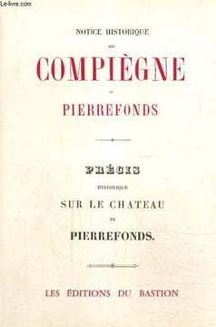 Notice historique sur Compiègne et Pierrefonds / Précis historique sur le Château de Pierrefonds. Collectif