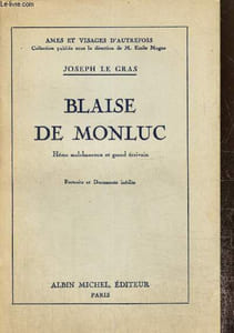 Blaise de Monluc - Héros malchanceux et grand écrivain