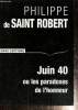 Juin 40 ou les paradoxes de l'honneur. de Saint Robert Philippe