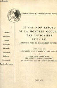 Le cas non-résolu de la Hongrie occupée par les Soviets (1956-1963) - La Hongrie sous la domination soviétique