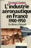 L'industrie aéronautique en France 1900-1950 - De Blériot à Dassault. Chadeau Emmanuel