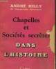 "Chapelles et sociétés secrètes (Collection ""Dans l'Histoire"")". Billy André