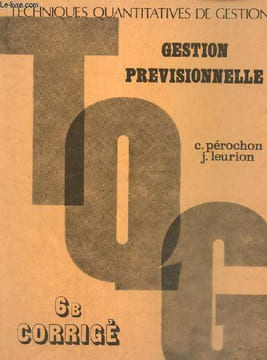 Techniques Quantitatives de Gestion, tome VI : Gestion prévisionnelle - 6B, corrigé. Pérochon C., Leurion J.