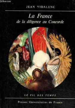 "La France de la diligence au Concorde, 1814-1974 (Collection ""Le fil des temps"")". Vidalence Jean