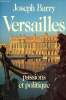 Versailles - Passions et politique. Barry Joseph