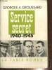 Service Secret 1940-1945. Groussard Georges A.