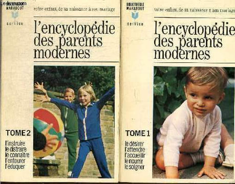 L'Encyclopédie des Parents modernes, tomes I et II (2 volumes) : Le désirer, l'attendre, l'accueillir, le nourrir, le soigner / L'instruire, le ...