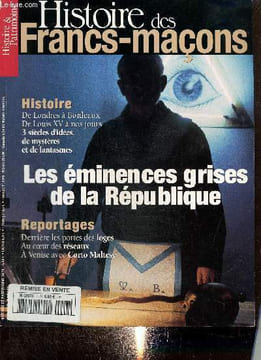 Histoire & Patrimoine, n°8 : Histoire des Francs-maçons / 3 siècles d'ombres et de lumière / Bordeaux, l'entente cordiale des premiers frères / ...