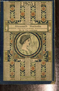 Almanach Hachette 1905 - Petite encyclopédie populaire de la vie pratique. Collectif