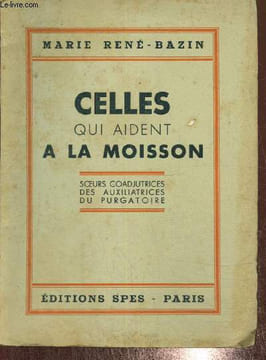 Celles qui aident à la moisson - Soeurs coadjutrices des auxiliatrices du Purgatoire. René-Bazin Marie