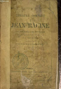 Théâtre complet de Jean Racine, avec des remarques littéraires et un choix de notes classiques, précédé d'une notice sur la vie et le théâtre de Racine