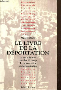 Le Livre de la Déportation - La vie et la mort dans les 18 camps de concentration et d'extermination. Ruby Marcel