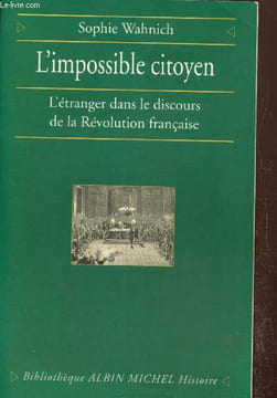 L'impossible citoyen - L'étranger dans le discours de la Révolution française. Wahnich Sophie