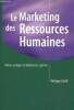 Le Marketing des Ressources Humaines - Attirer, intégrer et fidéliser les salariés. Liger Philippe