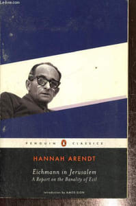 Eichmann in Jerusalem - A Report on the Banality of Evil